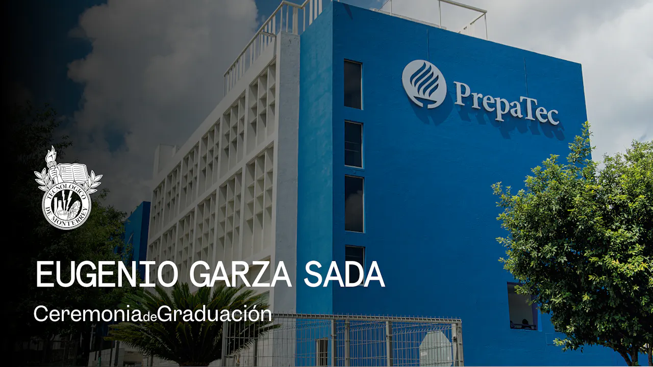 PrepaTec Campus Eugenio Garza Sada | 29 Mayo 2026 - 11:00 H.