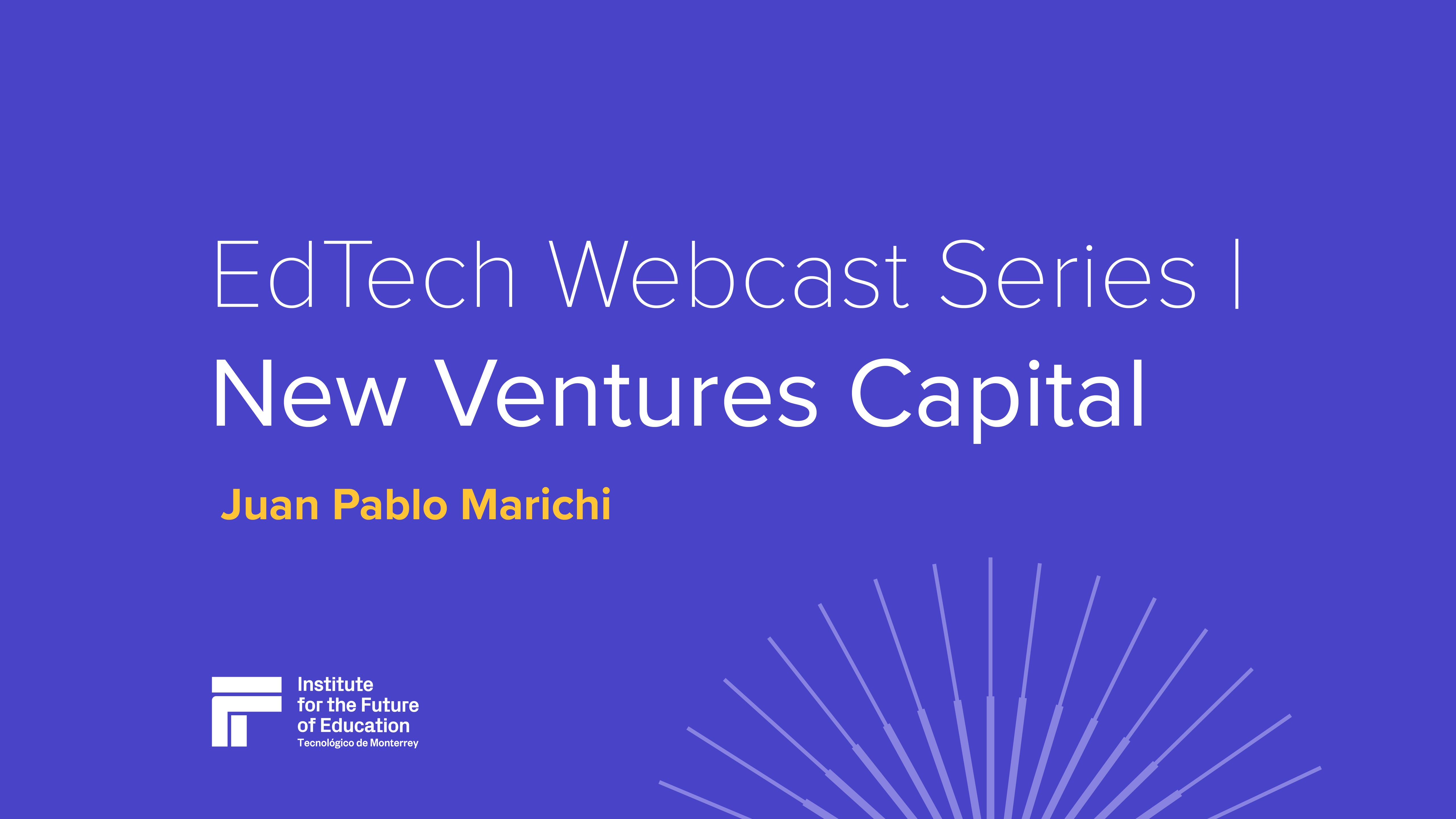 EdTech Webcast Series | New Ventures - Juan Pablo Marichi