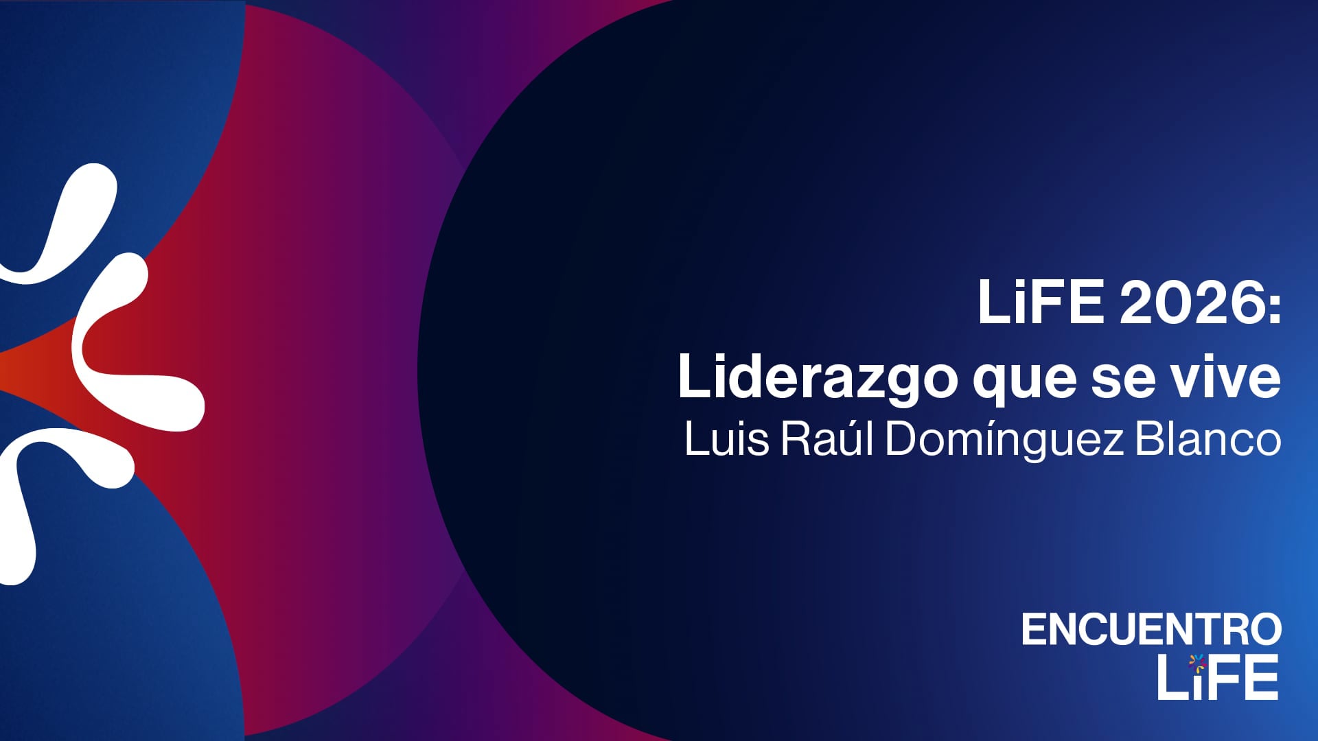Bienvenida al Encuentro LiFE 2026: Liderazgo que se vive con Luis Raúl Domínguez