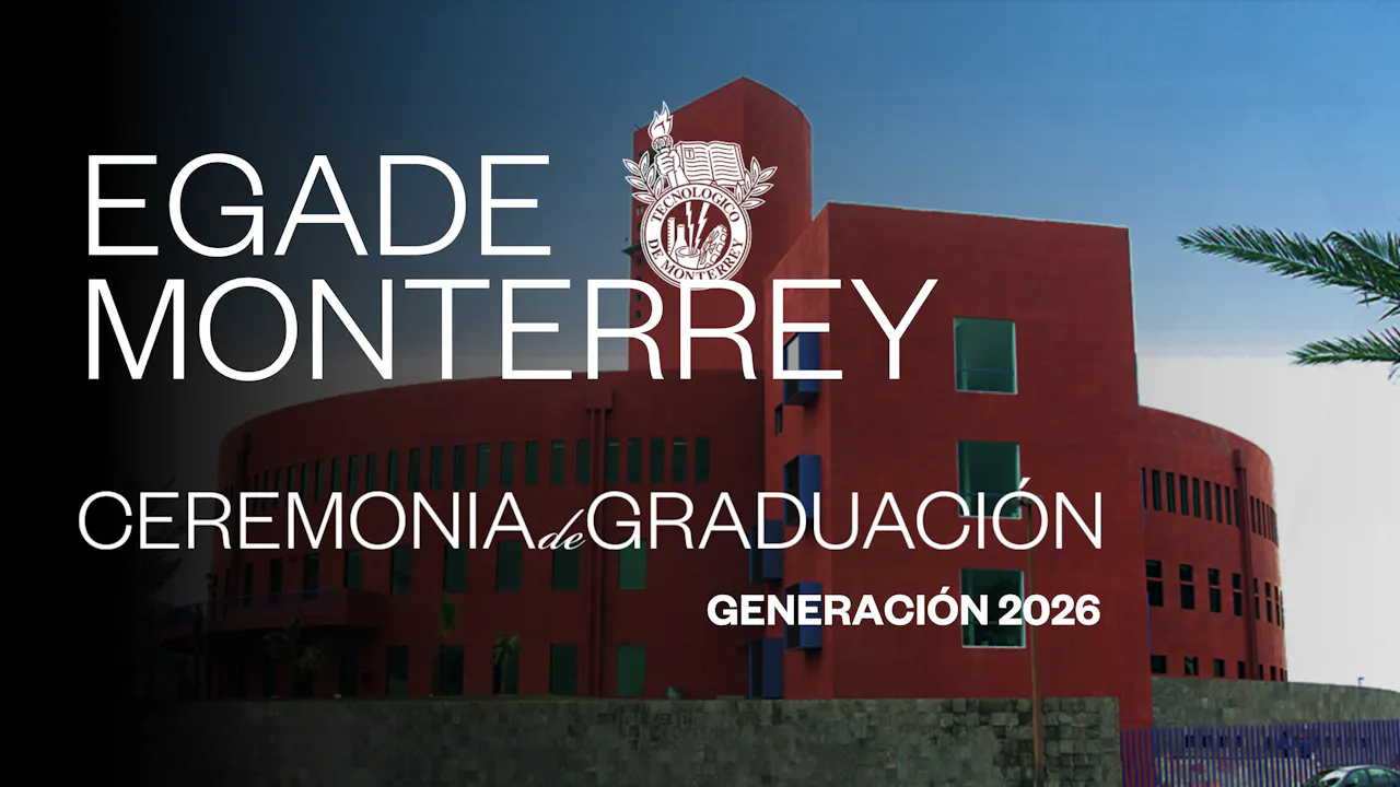 EGADE Monterrey | 04 julio 2026 - 10:00 H