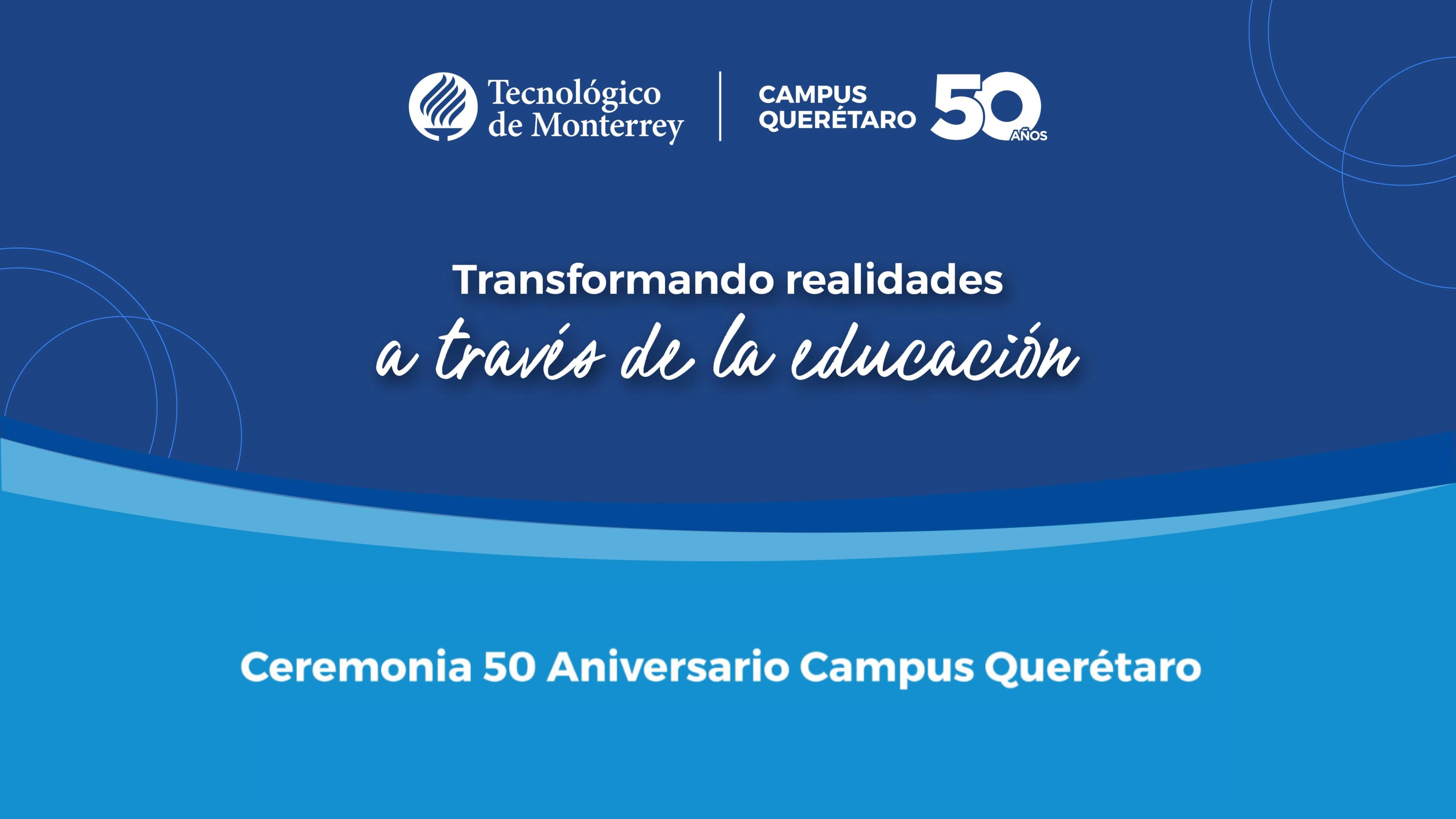 Ceremonia 50 aniversario Campus Querétaro
