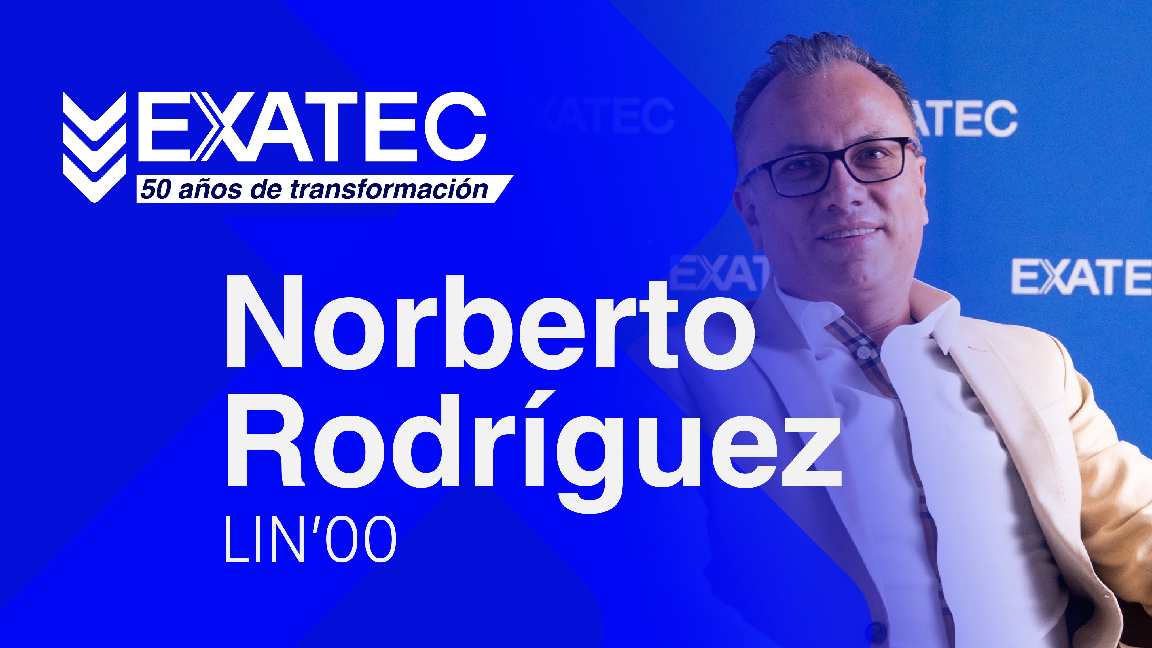 EXATEC 50 años de transformación | Norberto Carlos Rodríguez