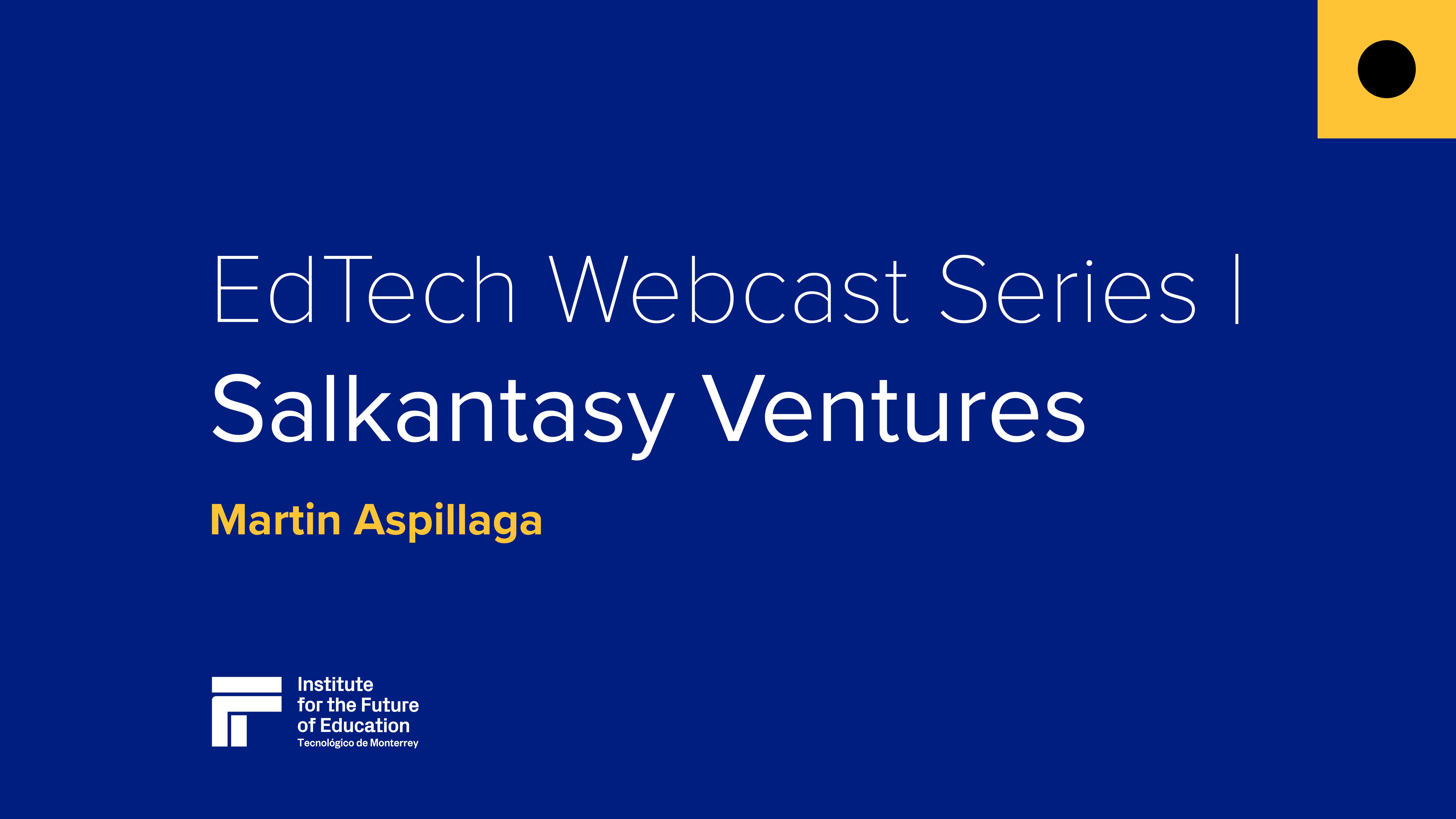 EdTech Webcast Series | Salkantay Venture - Martin Aspillaga