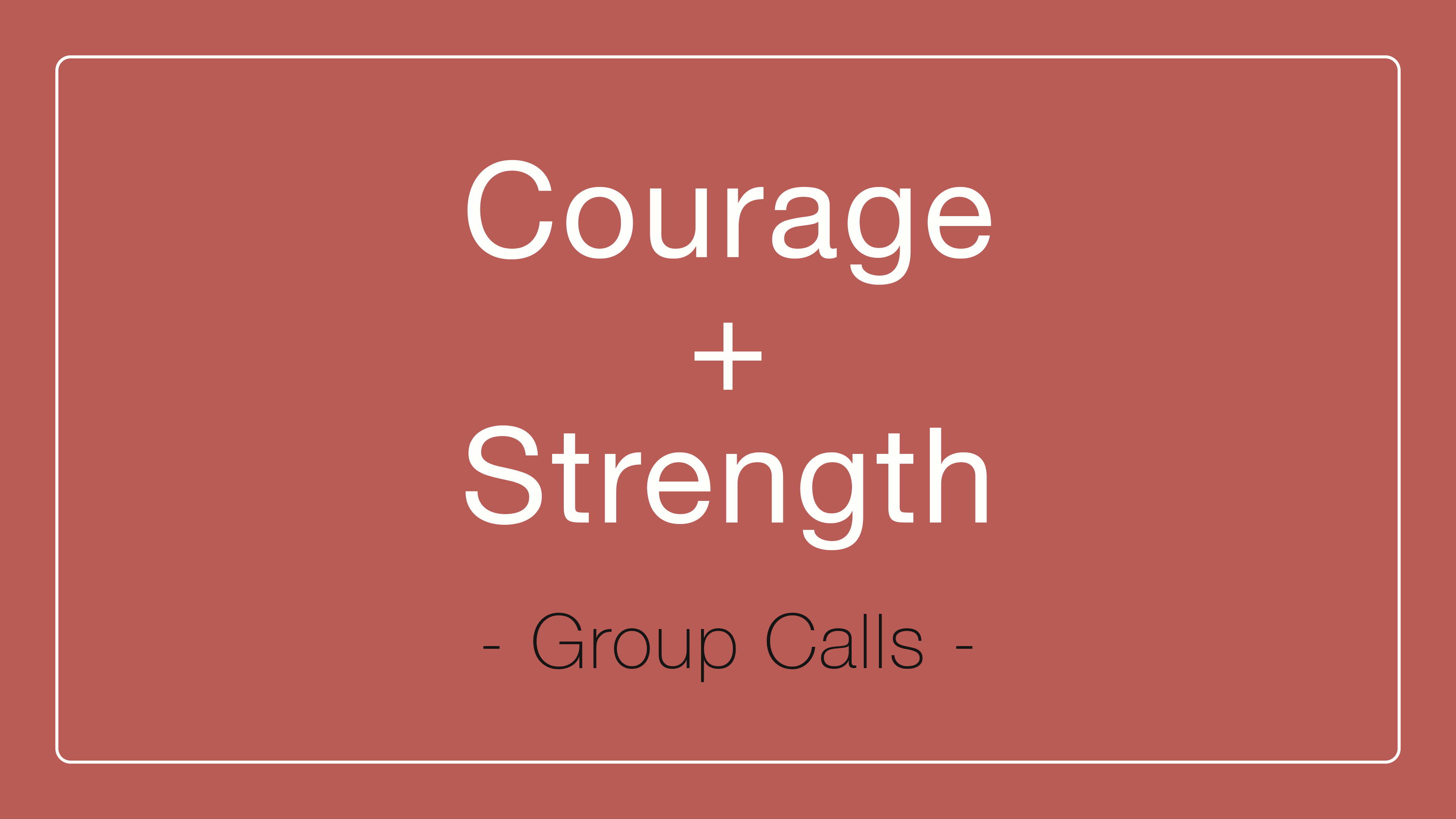 Finding Courage + Strength