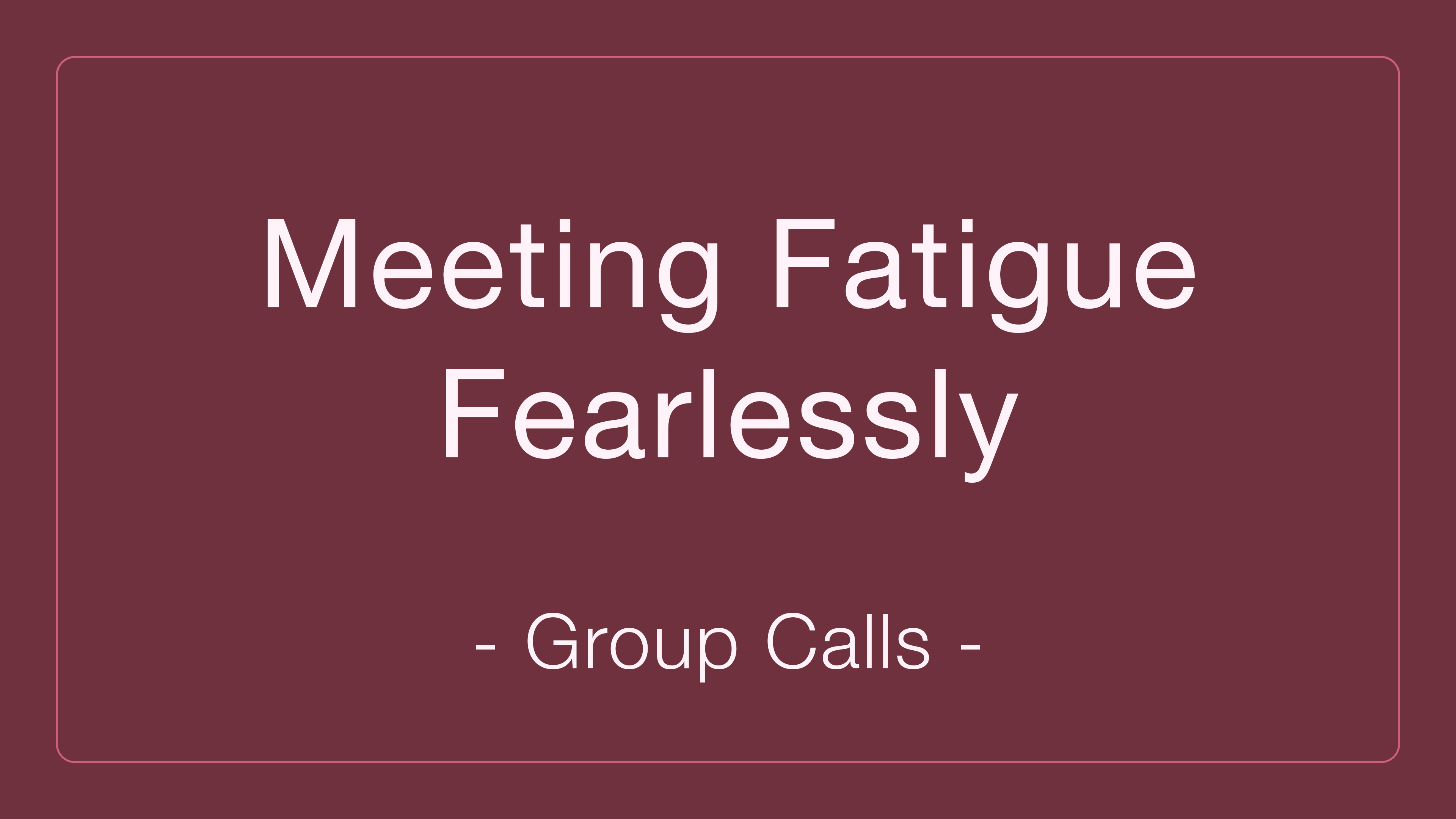 Meeting Fatigue Fearlessly