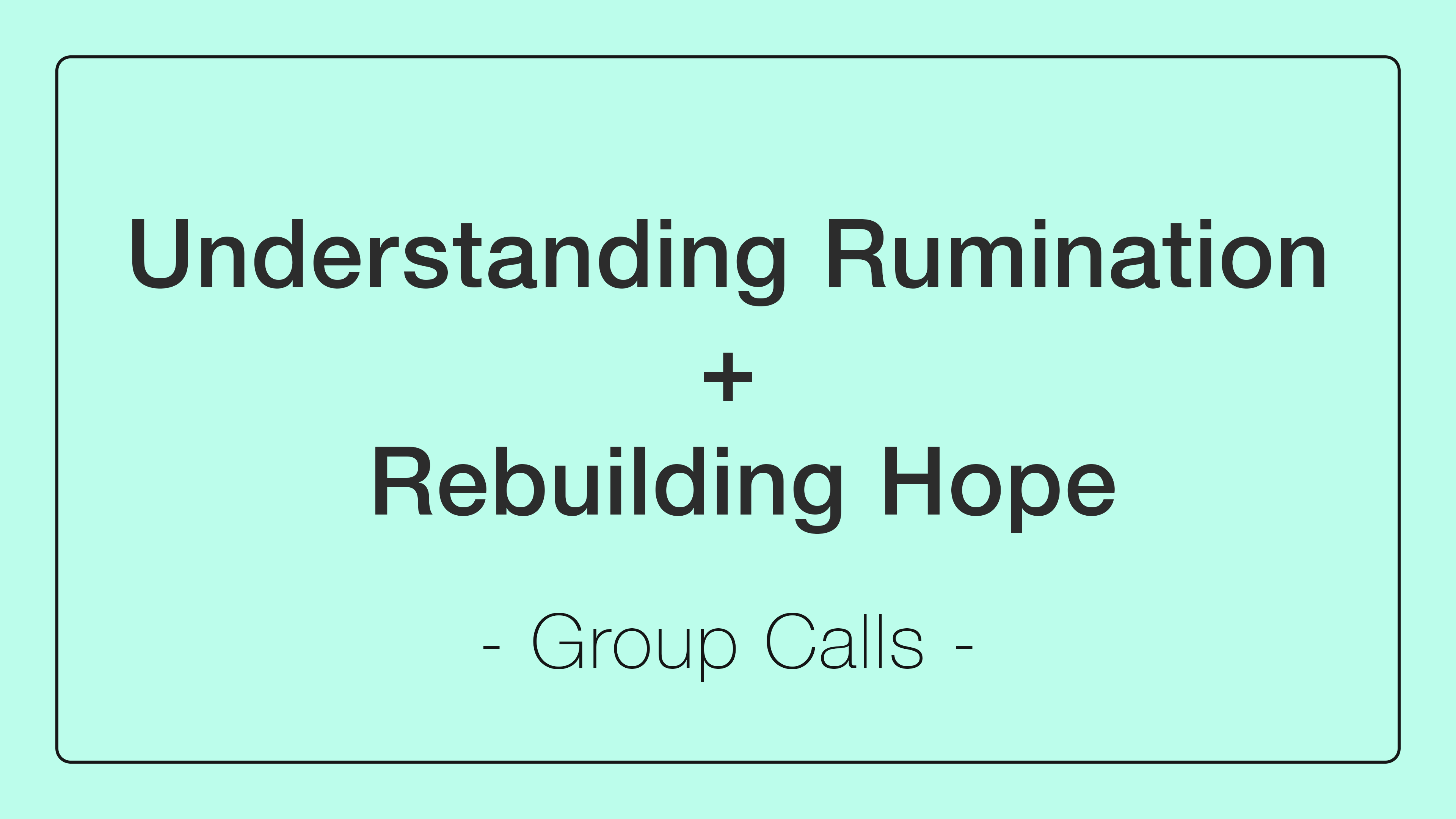 Understanding Rumination + Rebuilding Hope