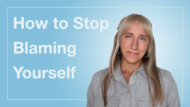How to Stop Blaming Yourself
