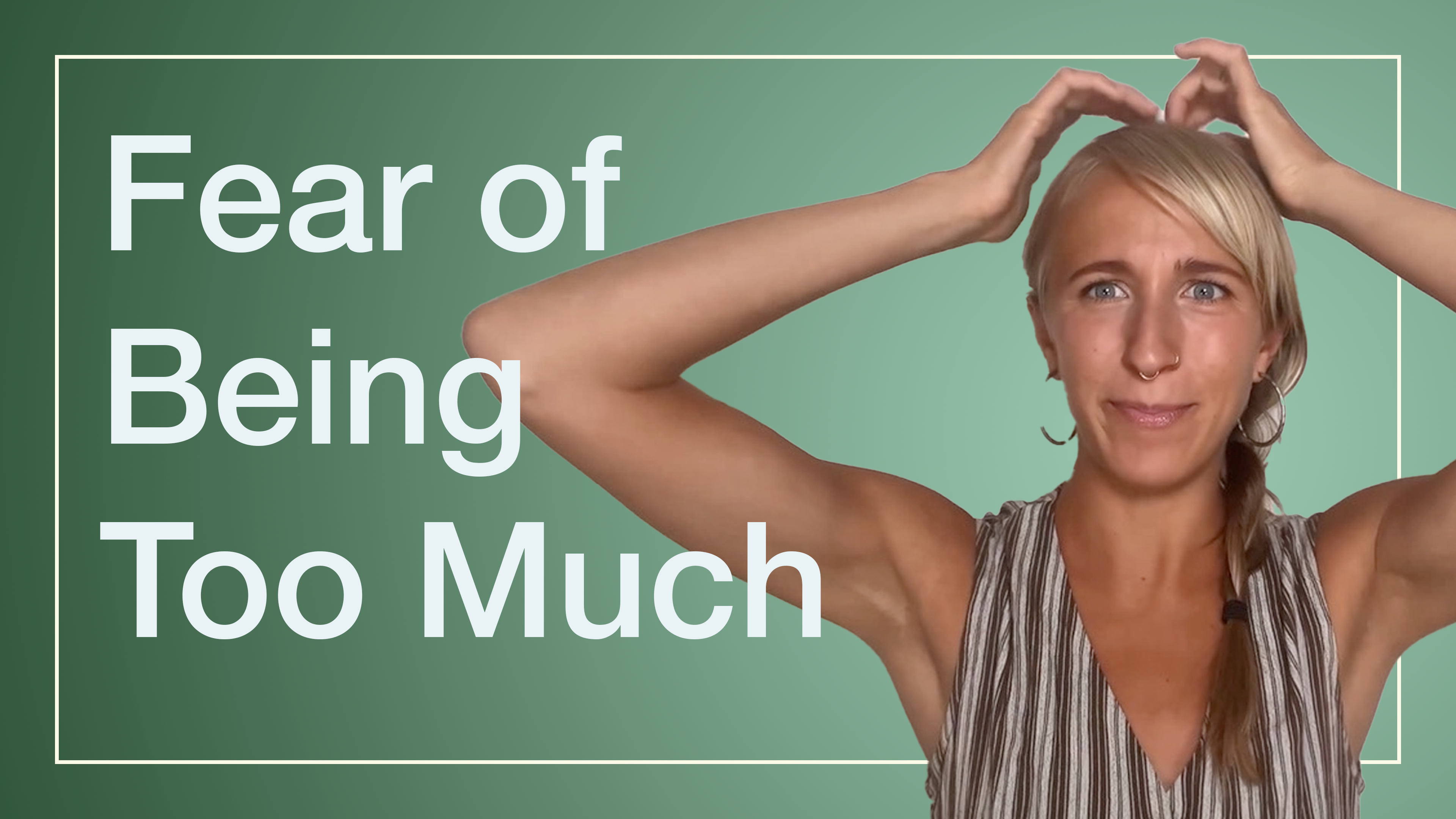 Fear of Being Too Much