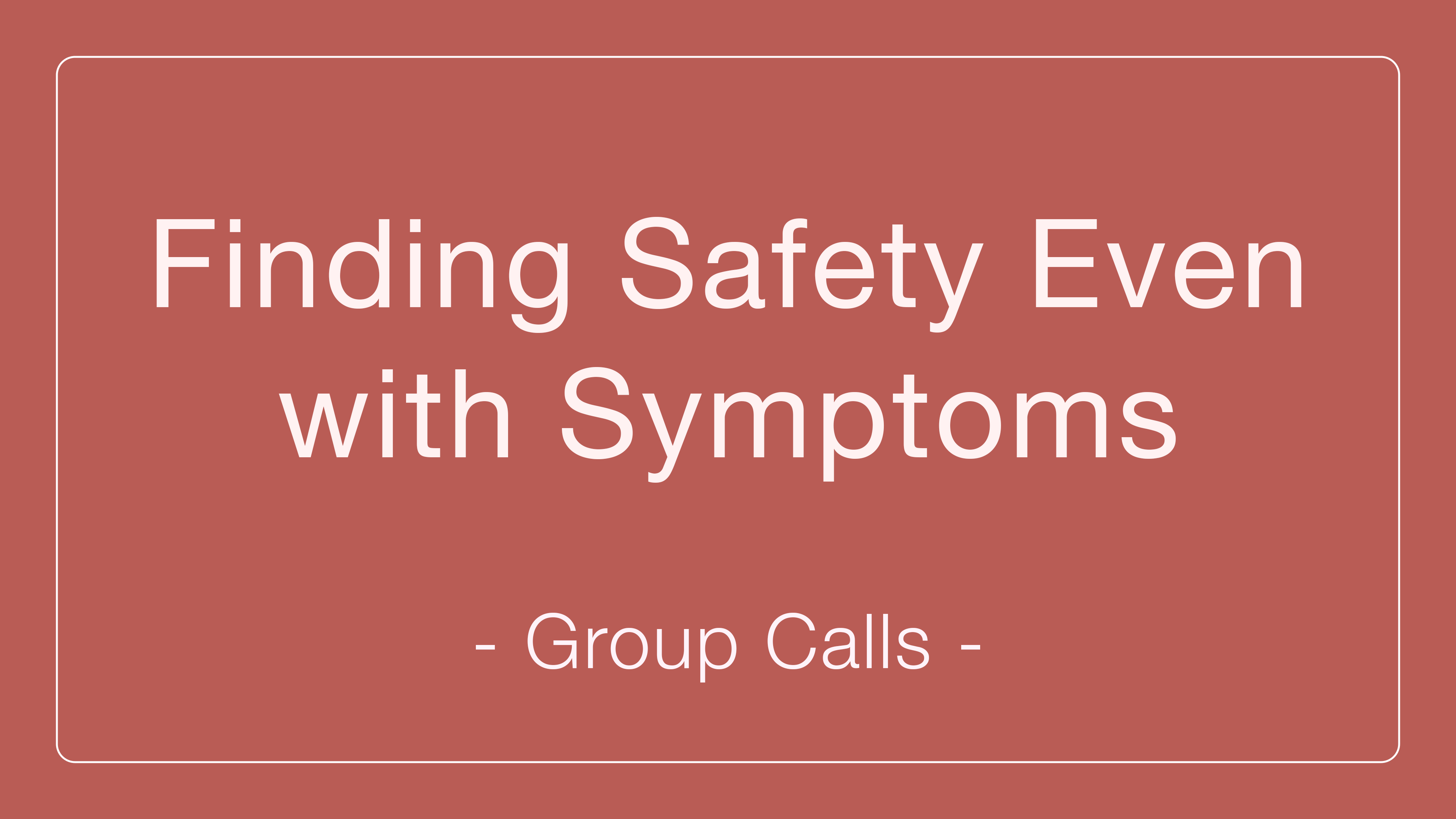 Finding Safety Even with Symptoms