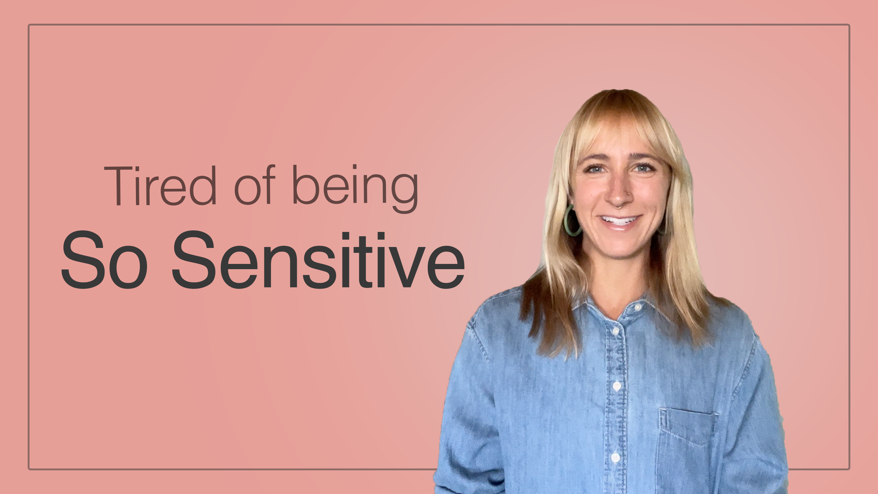 Tired of Being So Sensitive