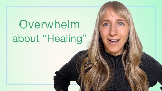 Releasing the Overwhelm about "Healing"