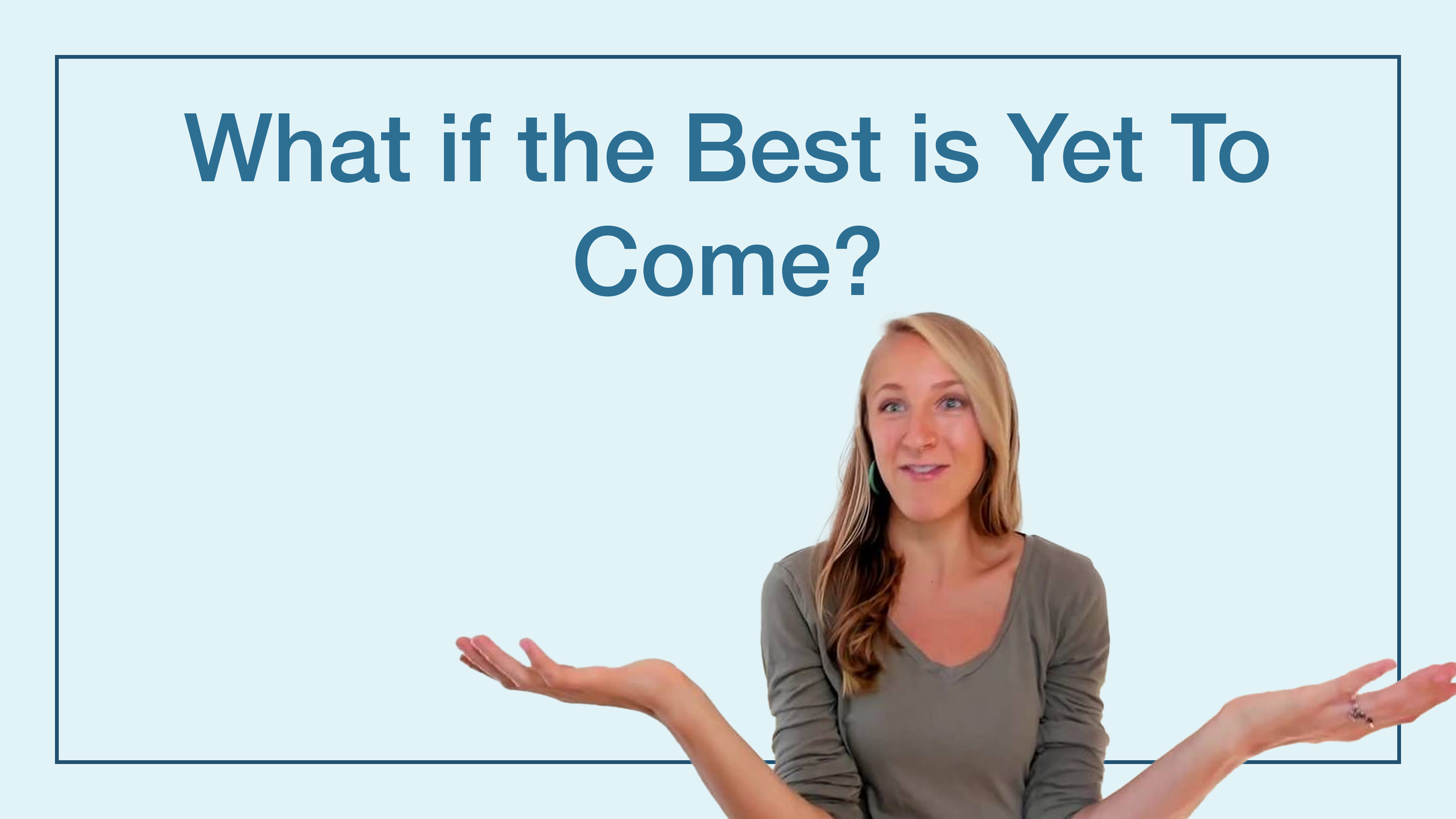 What if the Best is Yet to Come?