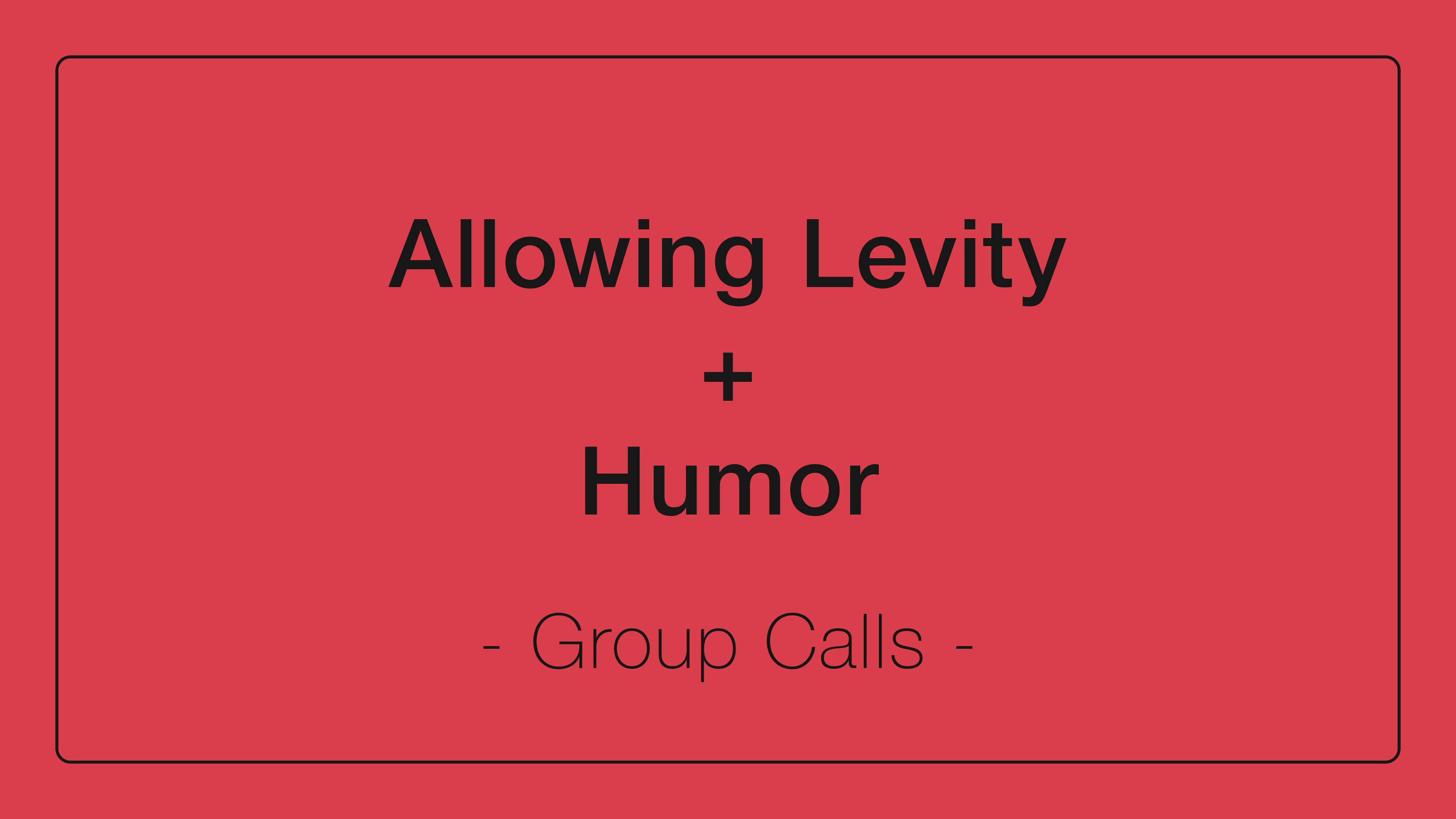 Allowing Levity + Humor