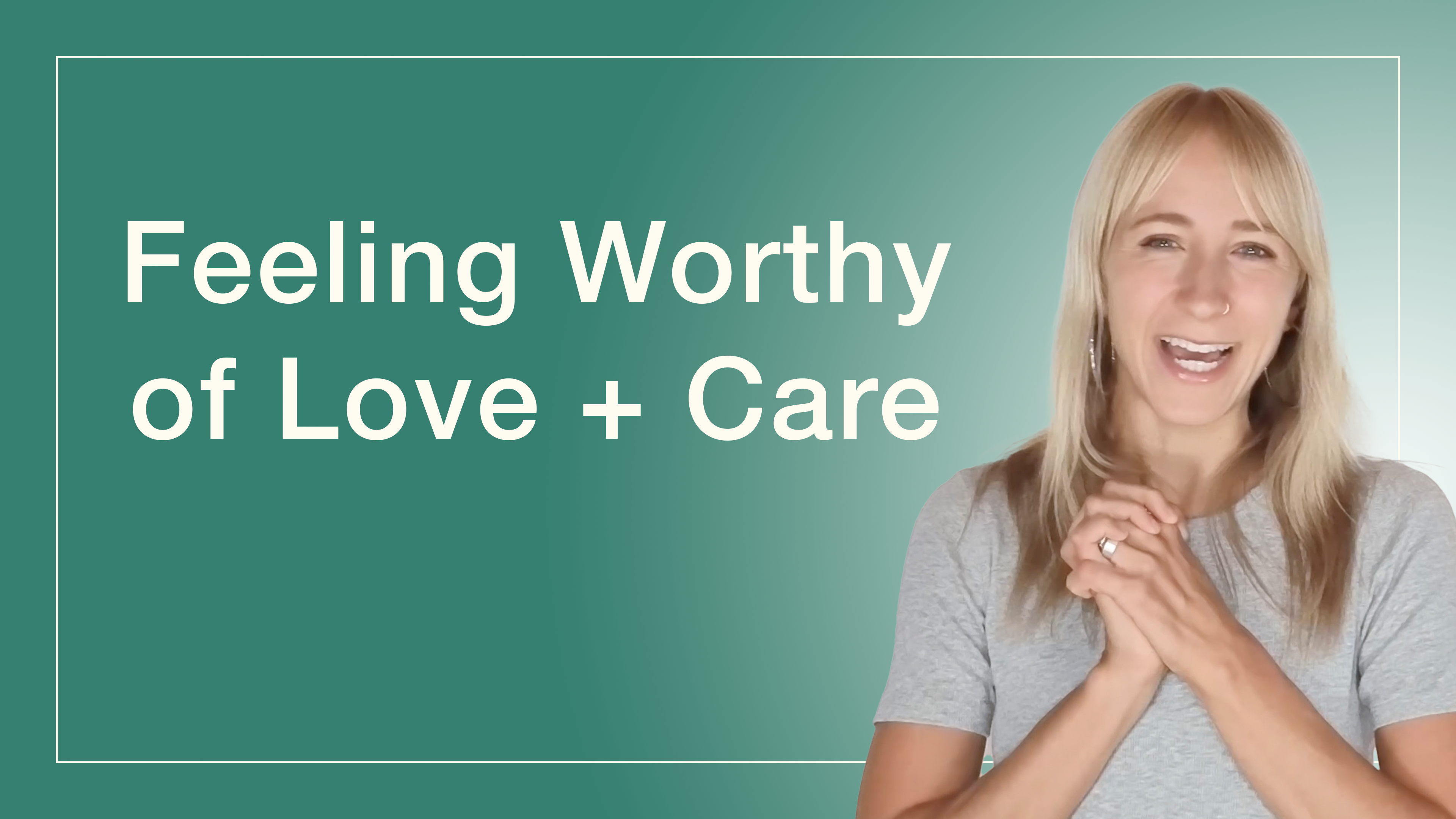 Feeling Worthy of Love + Care