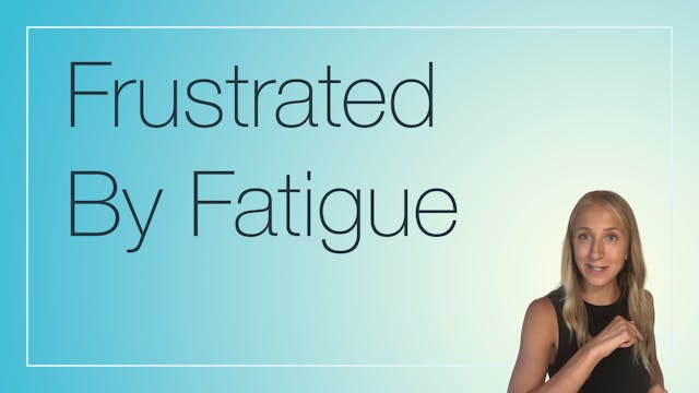 Frustrated by Fatigue
