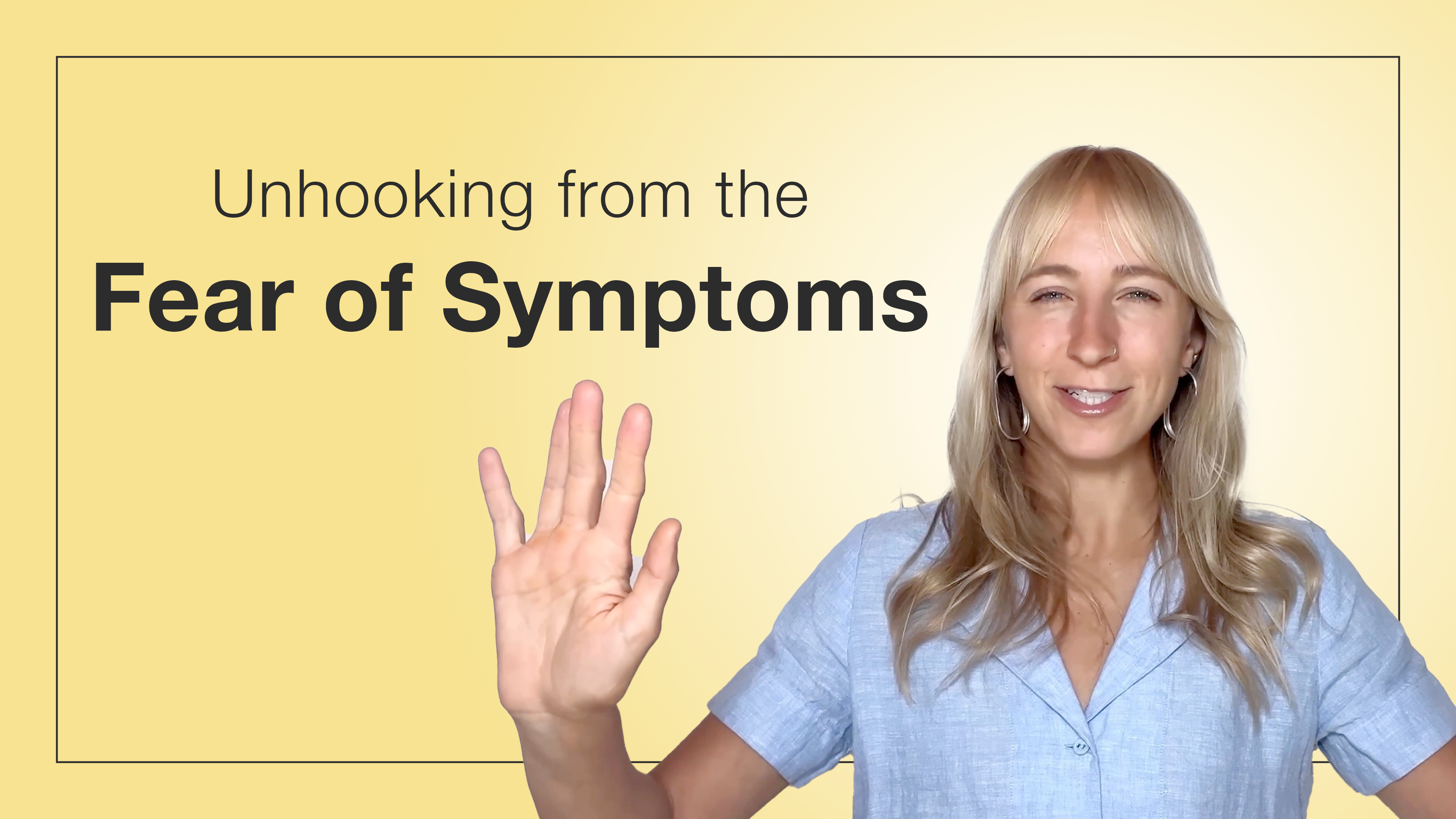 Unhooking from the Fear of Symptoms