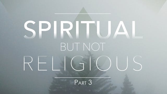 Spiritual But Not Religious Pt. 3 SERMON