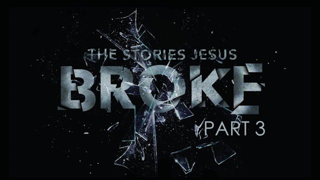 The Stories Jesus Broke Pt. 3 SERMON