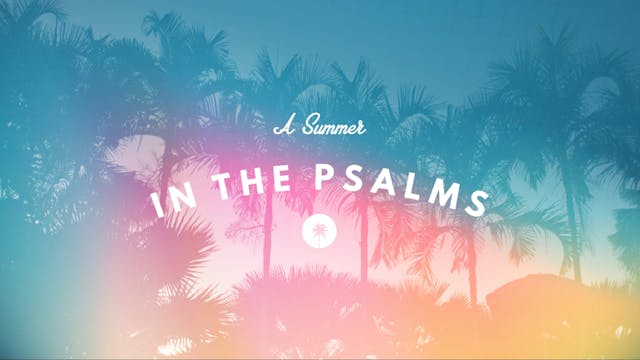A Summer In the Psalms Pt. 3 - SERVICE