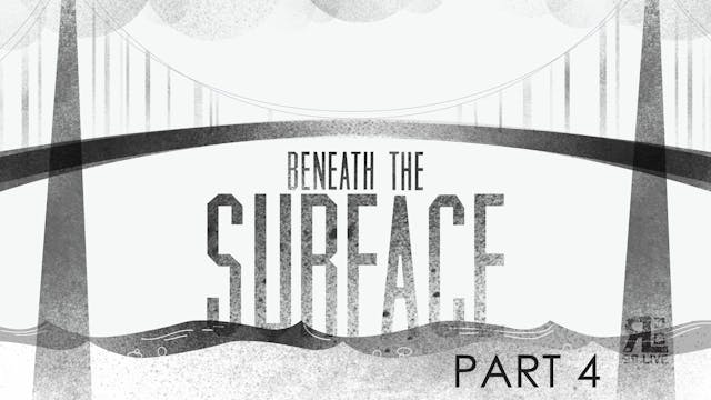 Beneath The Surface Pt. 4