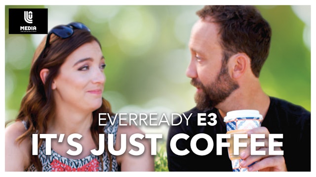 EVERREADY | E3 "Chapter 3: It’s Just Coffee"