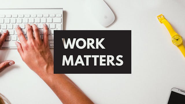 Work Matters Pt. 4 - SERMON
