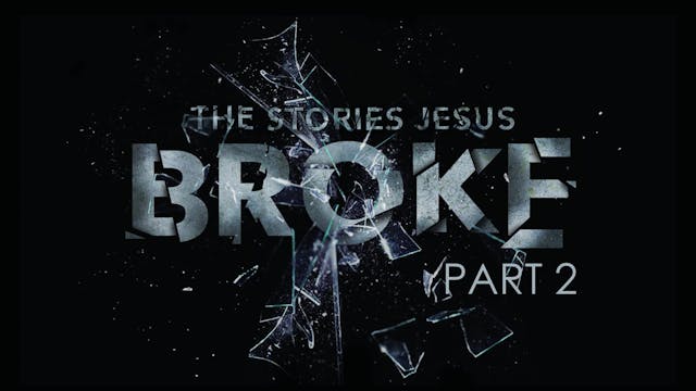 The Stories Jesus Broke Pt. 2