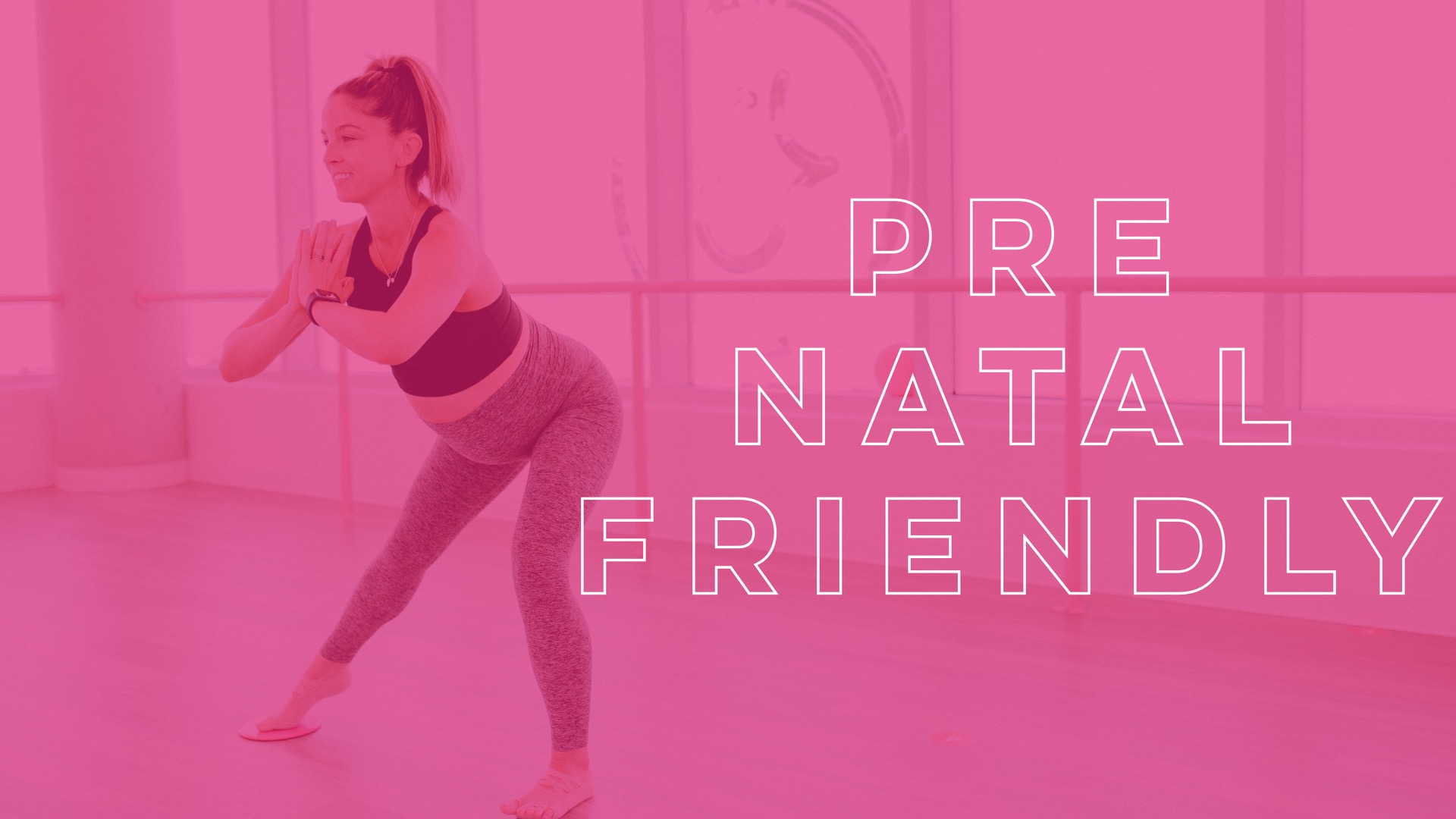 Pre/Post Natal Friendly