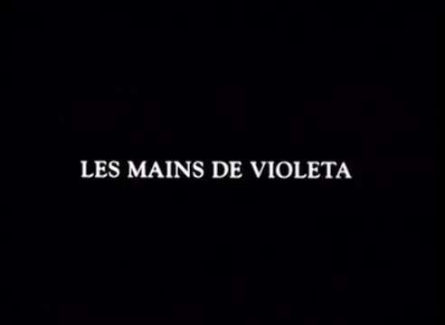 Les Mains de Violeta - English version