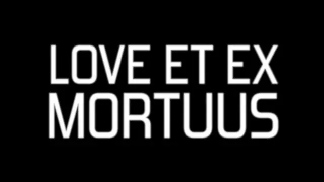 Love et Ex Mortuus [VO]