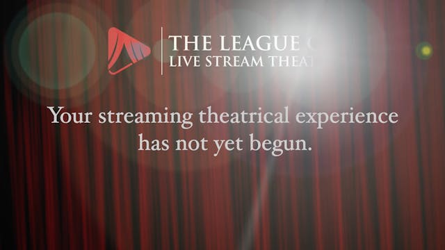 Streaming Starts 30 Minutes Before Curtain
