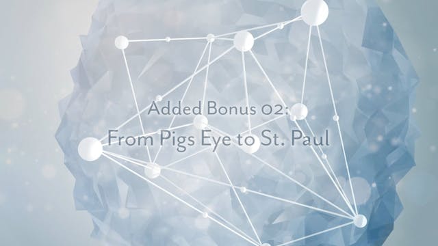 Added Bonus 02: From Pig's Eye to St ...