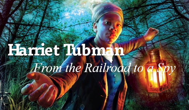Harriet Tubman | From the Railroad to a Spy