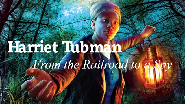 Harriet Tubman | From the Railroad to a Spy