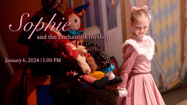 Sophie and the Enchanted Toyshop - January 6, 2024 | 1:00 PM