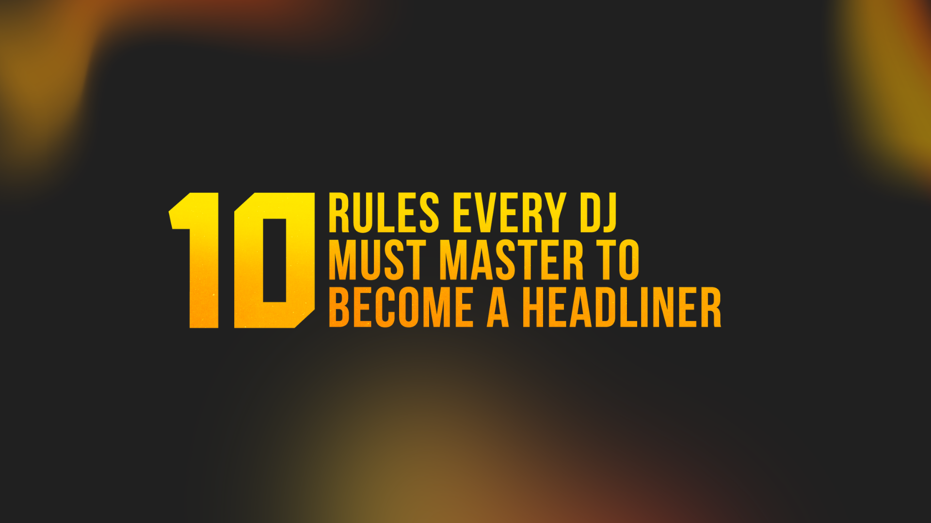10 Rules Every DJ Must Mast to Become a Headliner