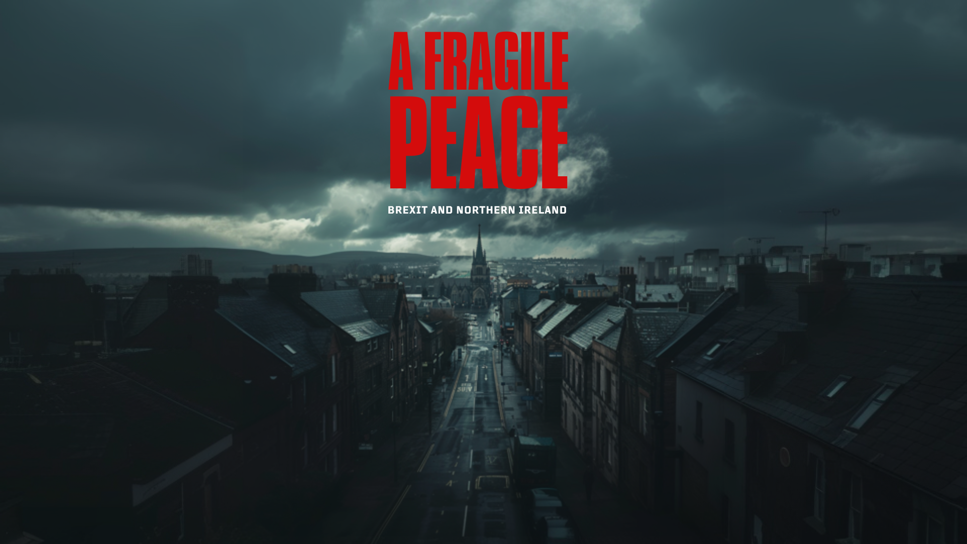 A Fragile Peace:Brexit and Northern Ireland 