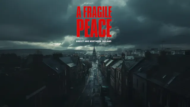 A Fragile Peace:Brexit and Northern Ireland 