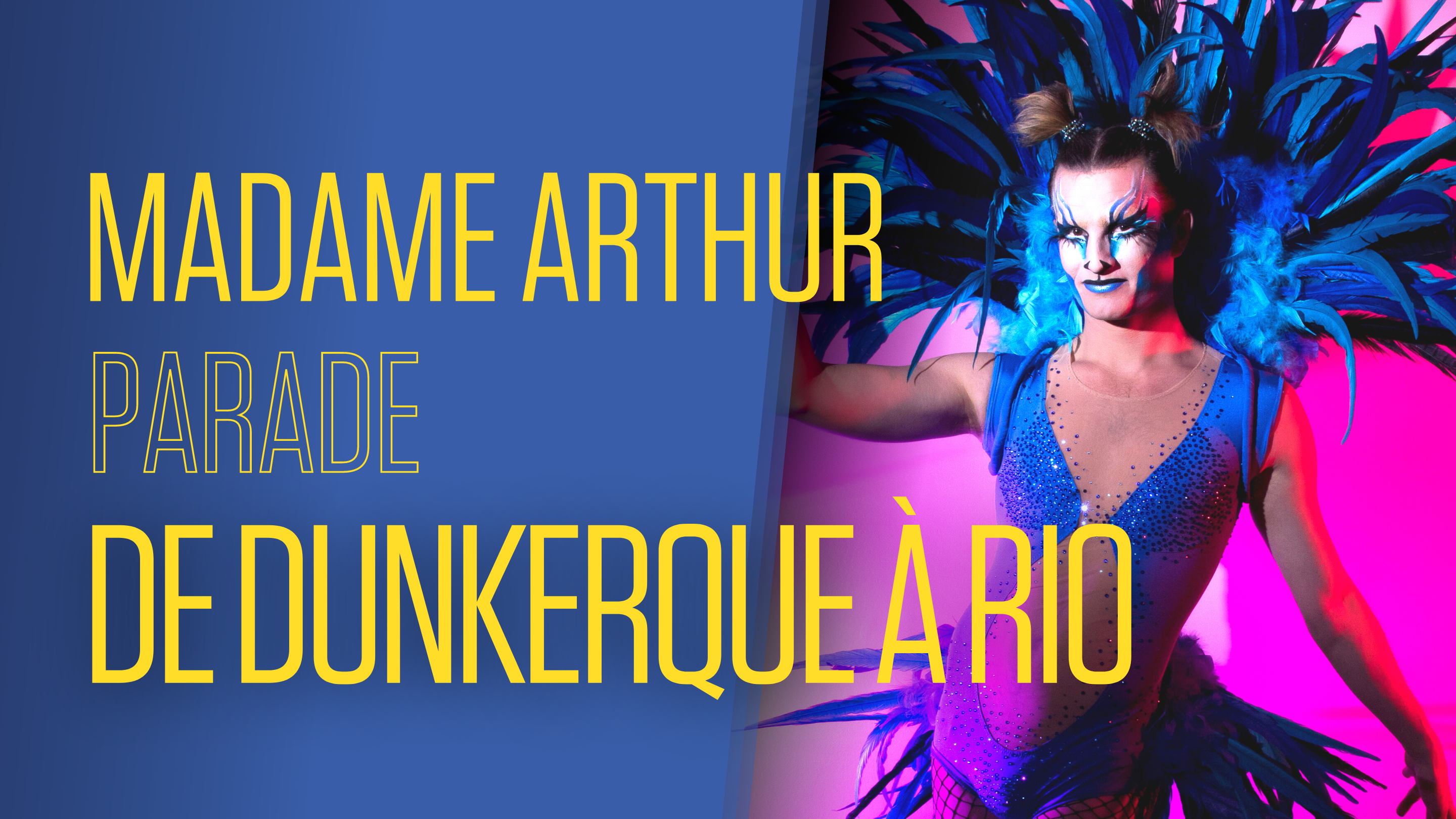 Madame Arthur parade de Dunkerque à Rio