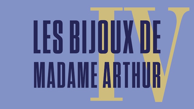 Les Bijoux de Madame Arthur IV