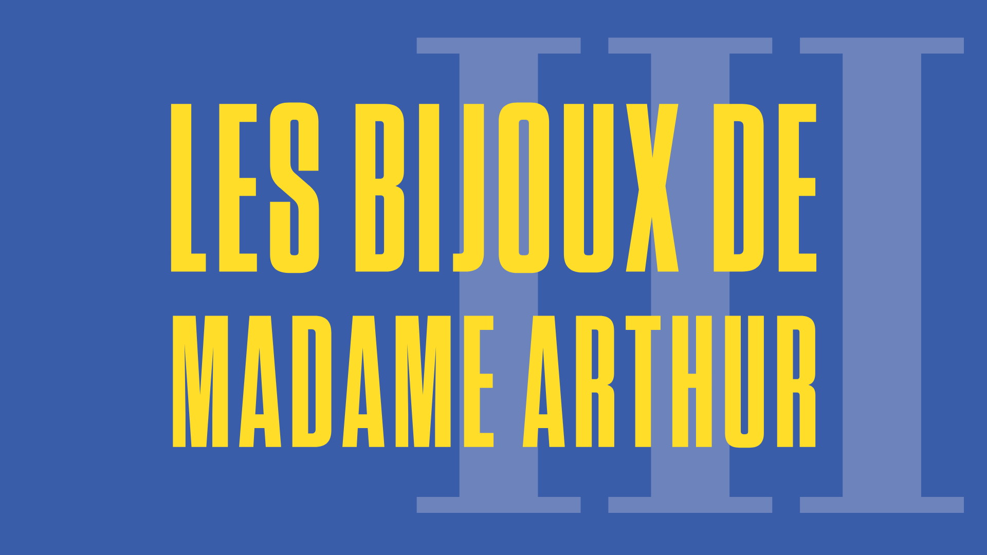 Les Bijoux de Madame Arthur III