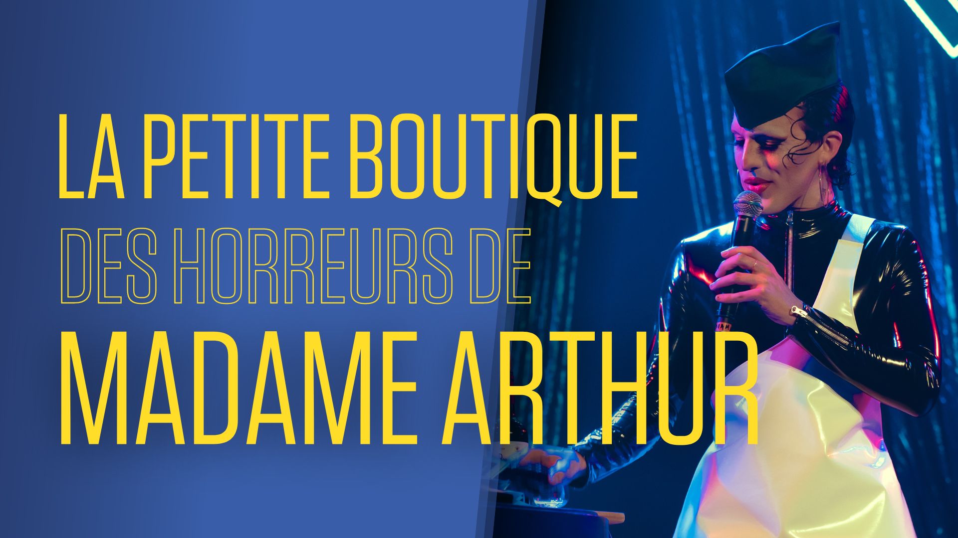 La Petite Boutique des Horreurs de Madame Arthur