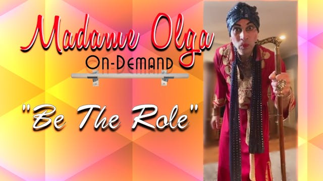 Madame Olga "Be The Role!"