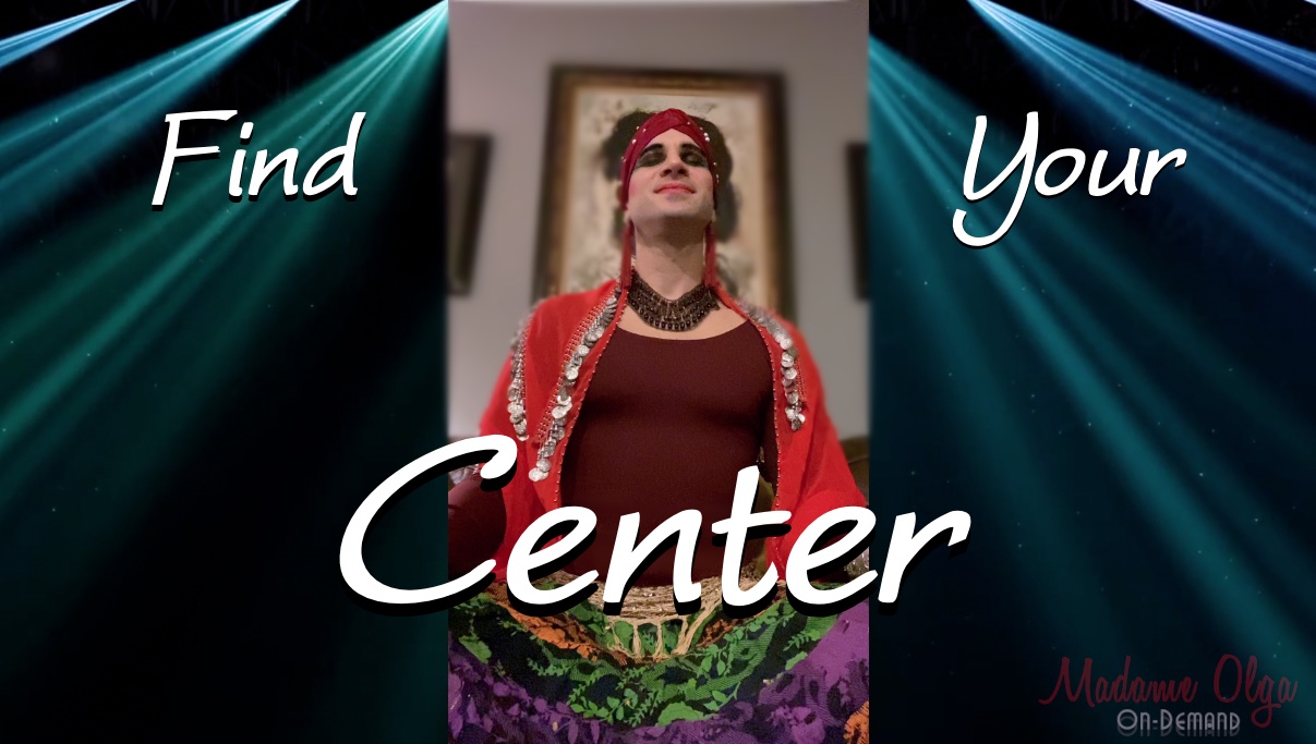 Find Your Center with Madame Olga EXTRA!