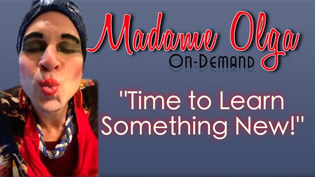 Madame Olga  "Time to Learn Something...