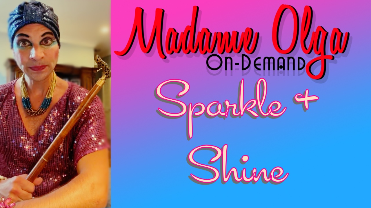 Madame Olga "Sparkle and Shine"