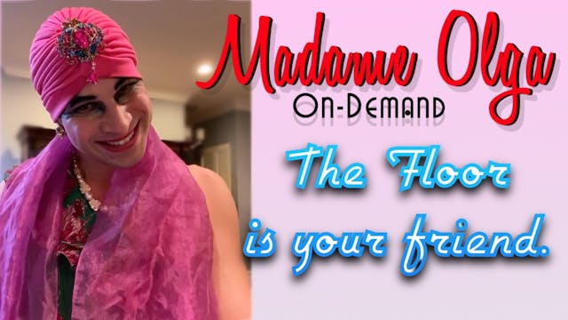 Madame Olga "The Floor Is Your Friend...