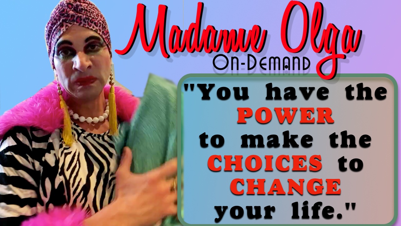 You can change your life with Madame Olga 