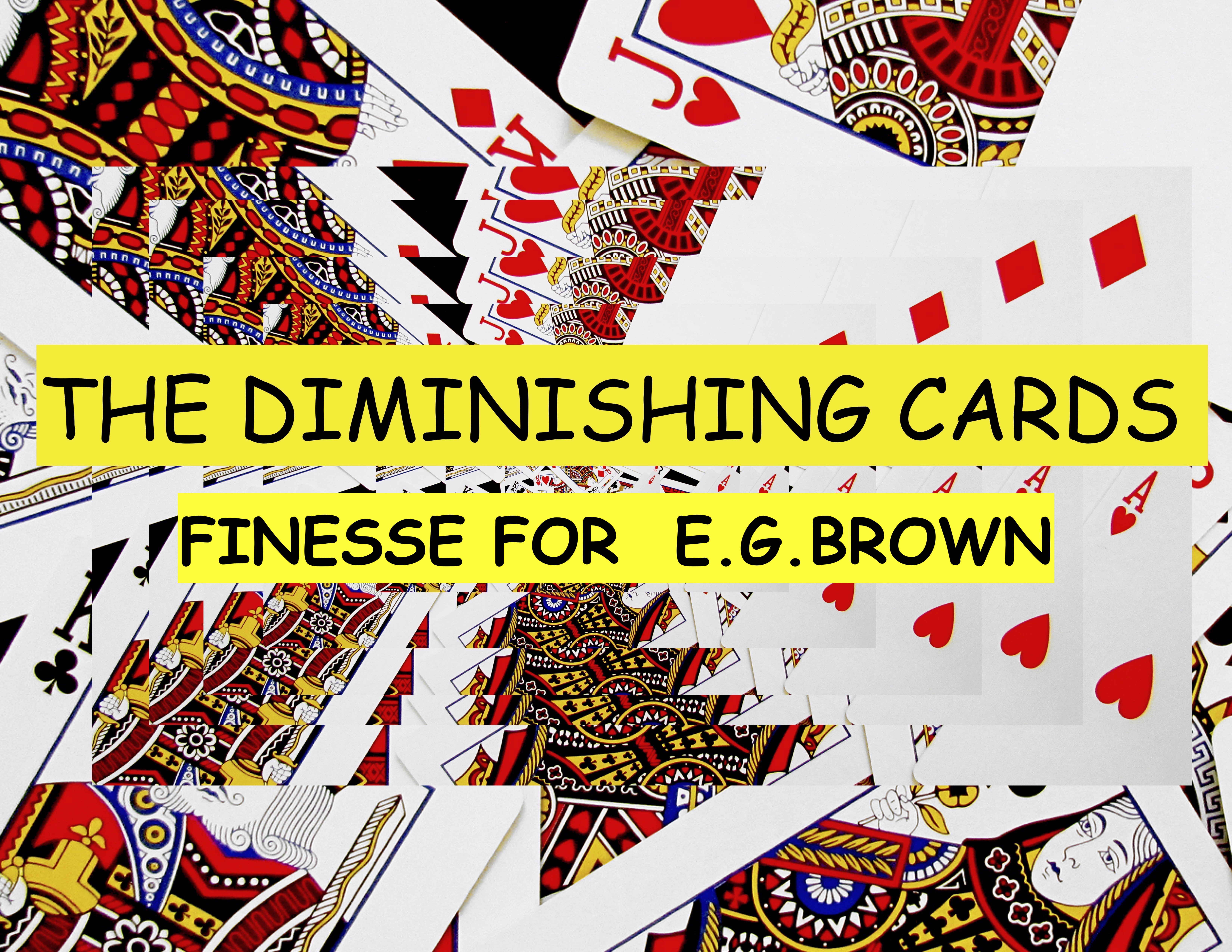 11 EXTRA FINESSE FOR E. G. BROWN'S DIMINISHING CARDS