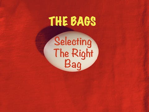 7 - SELECTING THE RIGHT BAG